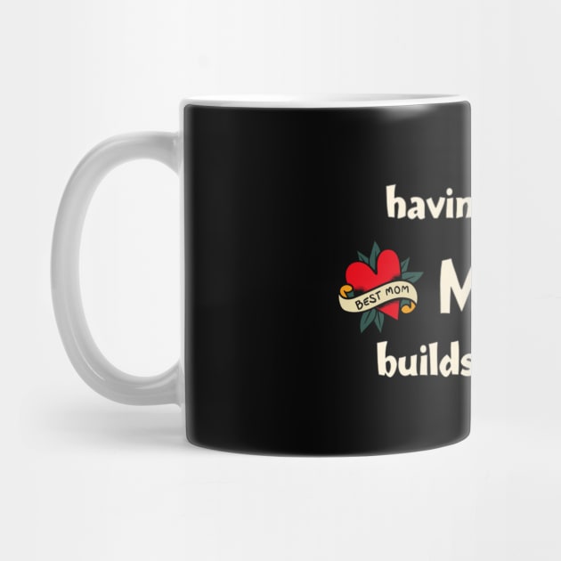 Having a Weird Mom Builds Character, mothers day gift idea, i love my mom by Pattyld